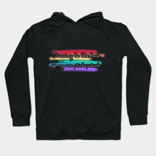 Dancing to the beat of my own pride parade Hoodie